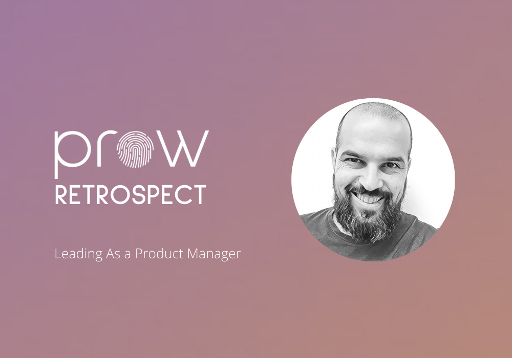 Prow in Retrospect: Alexandru Bleau on Leading as a Product Manager